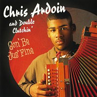 Chris Ardoin & Double Clutchin' – Gon' Be Jus' Fine