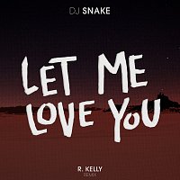 DJ Snake, R. Kelly – Let Me Love You [R. Kelly Remix]