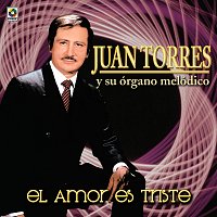 Juan Torres – El Amor Es Triste