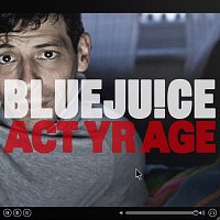 Bluejuice – Act Yr Age