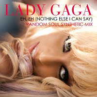 Lady Gaga – Eh, Eh (Nothing Else I Can Say) [Random Soul Synthetic Mix]