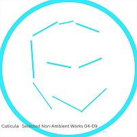 Cuticula – Selected Non-Ambient Works 04-09