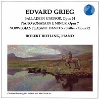 Robert Riefling – Grieg: Ballade in G minor, Op. 24 / Piano Sonata in E minor, Op.7 / Norwegian Peasant Dances, Op.72
