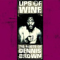 Dennis Brown – Lips of Wine - The Roots of Dennis Brown
