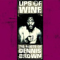 Lips of Wine - The Roots of Dennis Brown