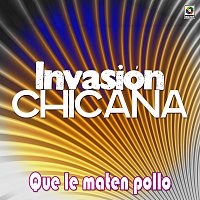 Invasión Chicana – Que Le Maten Pollo