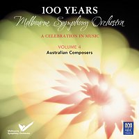 Melbourne Symphony Orchestra – 100 Years: Melbourne Symphony Orchestra – A Celebration In Music Vol. 4: Australian Composers