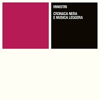 Ministri – Cronaca Nera E Musica Leggera