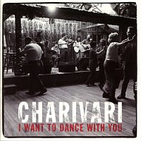 Charivari – I Want To Dance With You