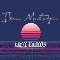 Ika Mustafa – Ada Kamu
