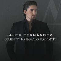 Alex Fernández – ?Quién No Ha Llorado Por Amor?