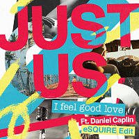 Just Us, Daniel Caplin – I Feel Good Love [Esquire Edit]