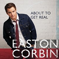 Easton Corbin – About To Get Real