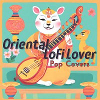 Oriental Lofi Lover – Pop Covers