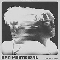 Shareef, Kwazii – Bad Meets Evil