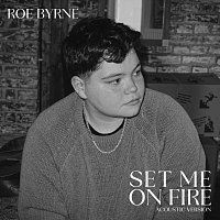 Roe Byrne – set me on fire [acoustic version]