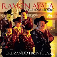 Ramón Ayala Y Sus Bravos Del Norte – Cruzando Fronteras