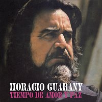 Horacio Guarany – Tiempo De Amor Y Paz