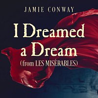 Jamie Conway – I Dreamed A Dream [From "Les Misérables"]