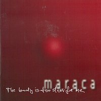 Maraca – The Body Is Too Slow For Me CD