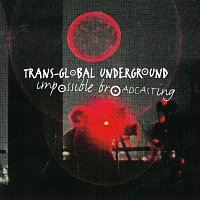 Trans-Global Underground – Impossible Broadcasting
