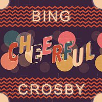 Bing Crosby – Cheerful