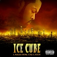 Ice Cube – Laugh Now, Cry Later