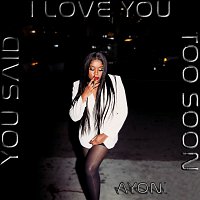 Ayoni – You Said I Love You Too Soon