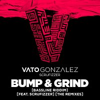 Vato Gonzalez, Scrufizzer – Bump & Grind (Bassline Riddim)