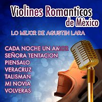 Violines Románticos de México – Lo Mejor De Agustín Lara