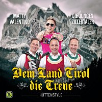 Matty Valentino, Die jungen Zillertaler – Dem Land Tirol Die Treue [Huttenstyle]
