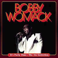 Bobby Womack – It's Party Time : The 70s Collection