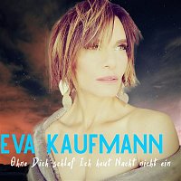 Eva Kaufmann – Ohne dich schlaf ich heut Nacht nicht ein
