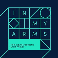 Ferreck Dawn, Robosonic & Nikki Ambers – In My Arms (Extended Vocal Mix)