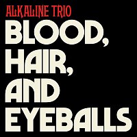 Alkaline Trio – Blood, Hair, And Eyeballs