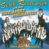 Sepp Reisinger und seine Egerlander Musikanten – Wenn der Tag erwacht
