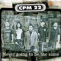 CPM 22, Trever Keith – Never Going To Be The Same