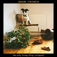 Adam French – The Only Living Thing [Stripped]