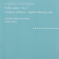 London Wind Orchestra, Denis Wick – Holst: Suites No. 1 & 2; Hammersmith / Vaughan Williams: English Folk Song Suite; Toccata marziale