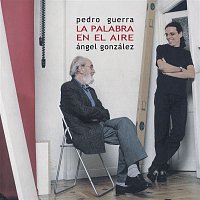 Pedro Guerra & Angel Gonzalez – La Palabra en el Aire
