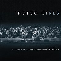 Indigo Girls – Indigo Girls Live With The University Of Colorado Symphony Orchestra