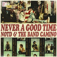 NOTD, The Band Camino – Never A Good Time