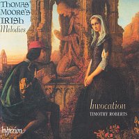 Invocation, Timothy Roberts – Thomas Moore's Irish Melodies (In Their Original Settings)