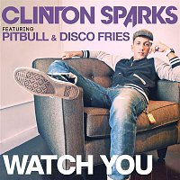 Clinton Sparks – Watch You ( feat. Pitbull & Disco Fries) [Radio Edit]