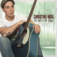 Christine Hodl – It's Got To Be Today