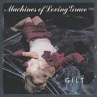 Machines Of Loving Grace – Gilt