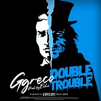 Ggreco, Echo – Double Trouble