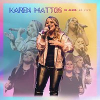 Karen Mattos – 10 Anos Ao Vivo [Ao Vivo]