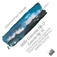 Omar Zoboli, Folkwang Kammerorchester, Robert Maxym – Wolf-Ferrari: Idillio Concertino Op. 15; Concerto Op. 34
