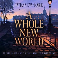 Tatiana Eva-Marie – A Whole New World: French Covers Of Classic Animated Movie Songs
